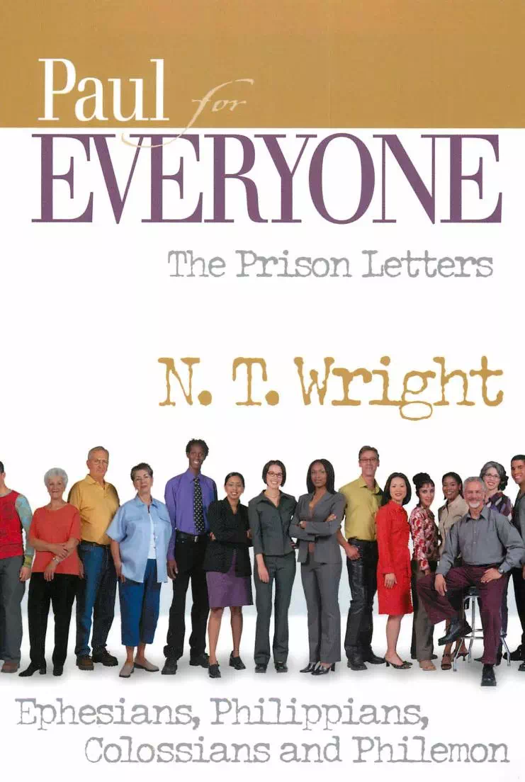 Paul for Everyone - The Prison Letters Ephesians, Philippians, Colossians and Philemon - N. T. Wright